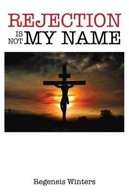 Rejection Is Not My Name - Regeneis Winters - cover