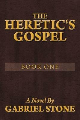 The Heretic's Gospel - Book One - Gabriel Stone - cover