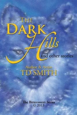 The Dark Hills: And Other Stories - Td Smith - cover