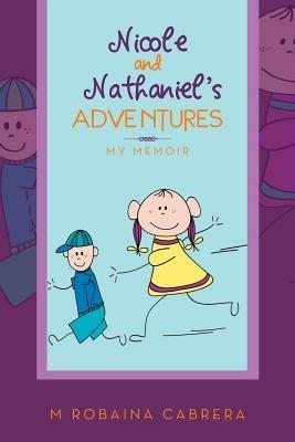 Nicole and Nathaniel's Adventures: My Memoir - M Robaina Cabrera - cover