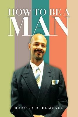 How to Be a Man - Harold D Edmunds - cover