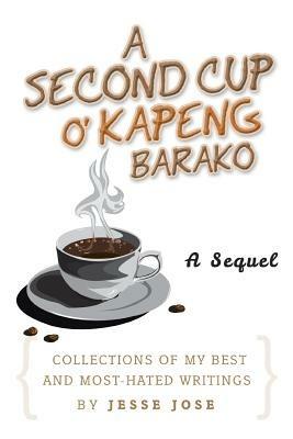 A Second Cup O' Kapeng Barako: Collections of My Best and Most-Hated Writings - Jesse Jose - cover