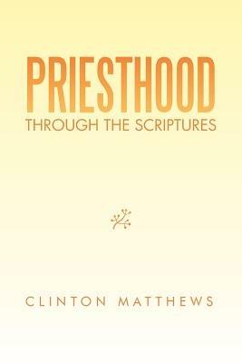 Priesthood Through the Scriptures - Clinton Matthews - cover