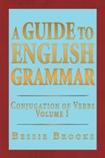 A Guide to English Grammar: Conjugation of Verbs Volume 1