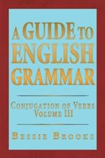 A Guide to English Grammar: Conjugation of Verbs Volume 3