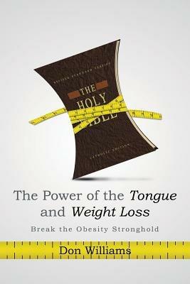 The Power of the Tongue and Weight Loss: Break the Obesity Stronghold - Don Williams - cover