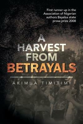 A Harvest from Betrayals - Akimua Timitimi - cover
