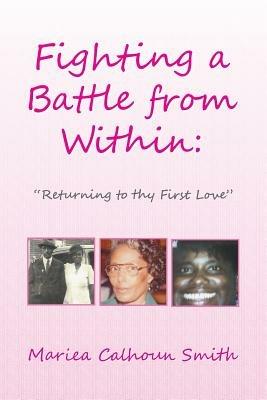 Fighting a Battle from Within: : Returning to Thy First Love - Mariea Calhoun Smith - cover