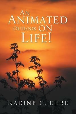 An Animated Outlook on Life! - Nadine C Ejire - cover