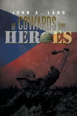 Of Cowards and Heroes - John A Lang - cover