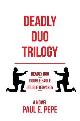 Deadly Duo Trilogy - Paul E Pepe - cover
