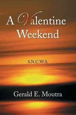 A Valentine Weekend: S.N.C.W.S. - Gerald E Moutra - cover