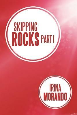 Skipping Rocks: Part I - Irina Morando - cover