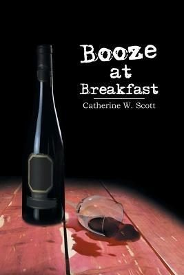 Booze at Breakfast - Catherine W Scott - cover