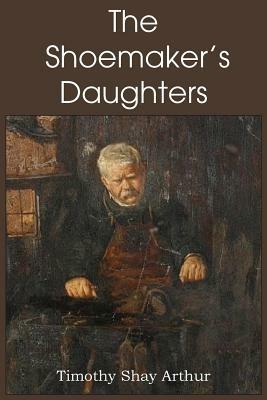 The Shoemaker's Daughters - T S Arthur - cover