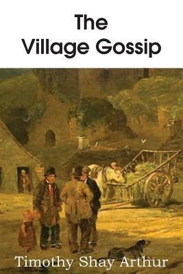 The Village Gossip - T S Arthur - cover
