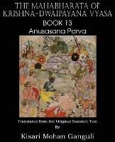 The Mahabharata of Krishna-Dwaipayana Vyasa Book 13 Anusasana Parva - Krishna-Dwaipayana Vyasa - cover