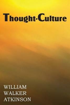 Thought-Culture or Practical Mental Training - William Walker Atkinson - cover