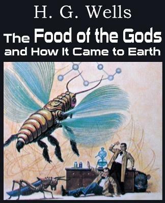 The Food of the Gods and How It Came to Earth - H G Wells - cover
