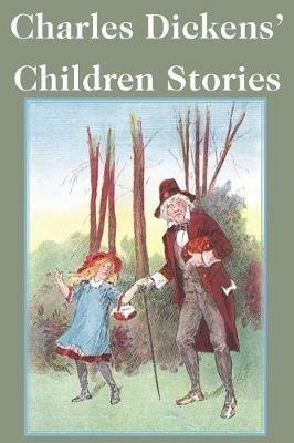 Charles Dickens' Children Stories - Charles Dickens - cover