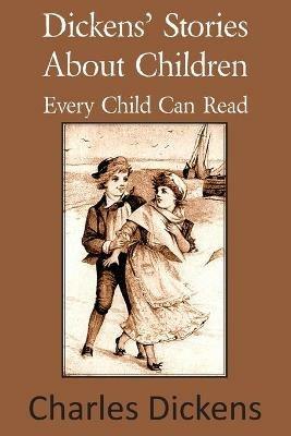 Dickens' Stories about Children Every Child Can Read - Charles Dickens - cover