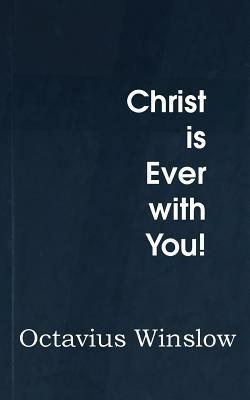 Christ Is Ever with You! - Octavius Winslow - cover