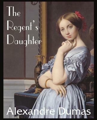The Regent's Daughter - Alexandre Dumas - cover