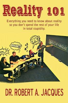 Reality 101: Everything you need to know about reality so you don't spend the rest of your life in total stupidity - Jacques - cover