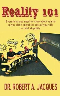 Reality 101: Everything you need to know about reality so you don't spend the rest of your life in total stupidity - Jacques - cover
