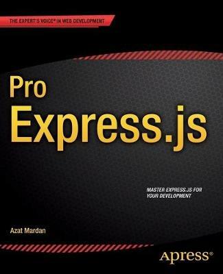 Pro Express.js: Master Express.js: The Node.js Framework For Your Web Development - Azat Mardan - cover