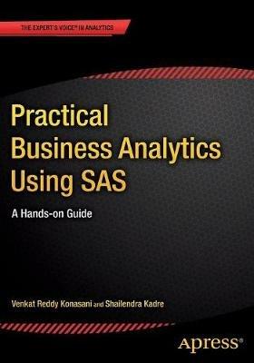 Practical Business Analytics Using SAS: A Hands-on Guide - Shailendra Kadre,Venkat Reddy Konasani - cover