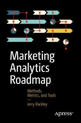 Marketing Analytics Roadmap: Methods, Metrics, and Tools - Jerry Rackley - cover