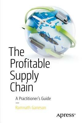 The Profitable Supply Chain: A Practitioner's Guide - Ramnath Ganesan - cover