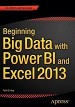 Beginning Big Data with Power BI and Excel 2013: Big Data Processing and Analysis Using PowerBI in Excel 2013