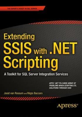 Extending SSIS with .NET Scripting: A Toolkit for SQL Server Integration Services - Joost van Rossum,Regis Baccaro - cover