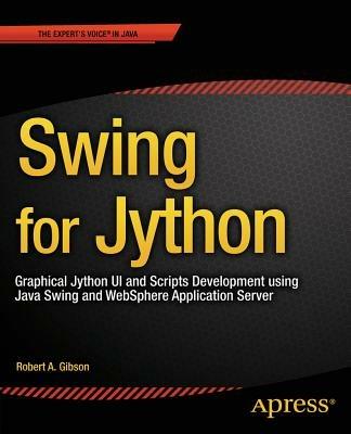 Swing for Jython: Graphical Jython UI and Scripts Development using Java Swing and WebSphere Application Server - Robert Gibson - cover