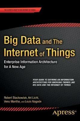 Big Data and The Internet of Things: Enterprise Information Architecture for A New Age - Robert Stackowiak,Art Licht,Venu Mantha - cover