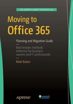 Moving to Office 365: Planning and Migration Guide - Matthew Katzer - cover