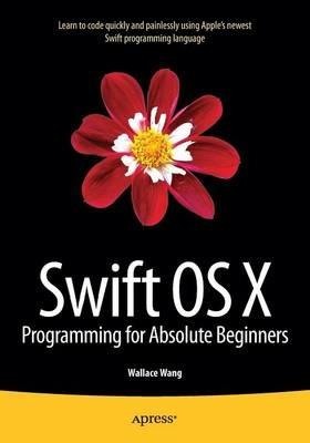 Swift OS X Programming for Absolute Beginners - Wallace Wang - cover