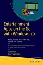 Entertainment Apps on the Go with Windows 10: Music, Movies, and TV for PCs, Tablets, and Phones