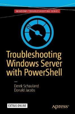 Troubleshooting Windows Server with PowerShell - Derek Schauland,Donald Jacobs - cover