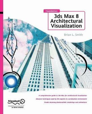 Foundation 3ds Max 8 Architectural Visualization - Brian L. Smith - cover