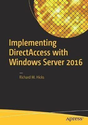 Implementing DirectAccess with Windows Server 2016 - Richard M. Hicks - cover