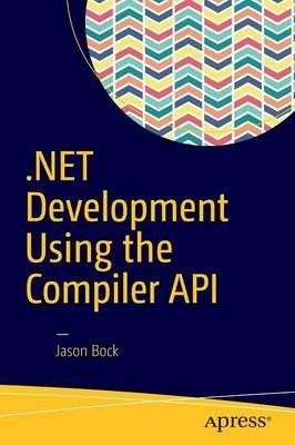 .NET Development Using the Compiler API - Jason Bock - cover