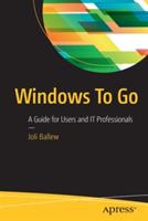 Windows To Go: A Guide for Users and IT Professionals - Joli Ballew - cover