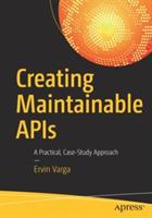 Creating Maintainable APIs: A Practical, Case-Study Approach - Ervin Varga - cover