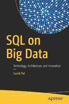 SQL on Big Data: Technology, Architecture, and Innovation - Sumit Pal - cover