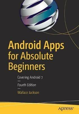 Android Apps for Absolute Beginners: Covering Android 7 - Wallace Jackson - cover