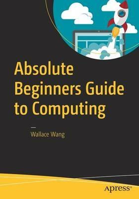 Absolute Beginners Guide to Computing - Wallace Wang - cover