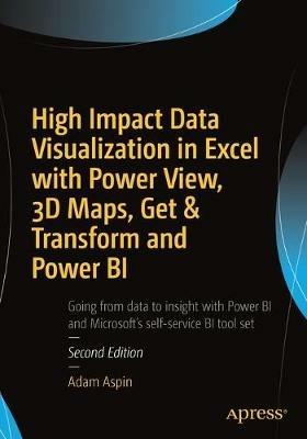 High Impact Data Visualization in Excel with Power View, 3D Maps, Get & Transform and Power BI - Adam Aspin - cover
